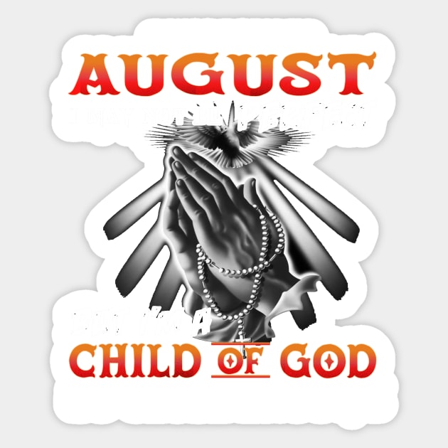 I was born in august I May not Be perfect but I am a child of god Sticker by TEEPHILIC